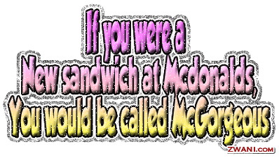 Romance, if youwere a new sandwich at mcdonalds you would be called Mc Gorgeous